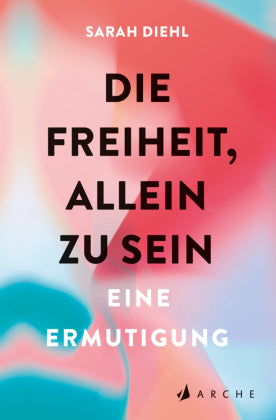 die freiheit, allein zu sein - sarah diehl