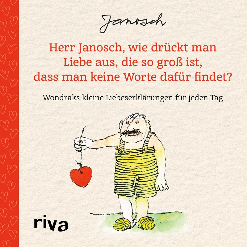 herr janosch, wie drückt man liebe aus, die so groß ist, dass man keine worte dafür findet
